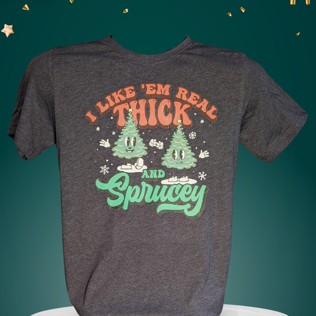Unisex T-Shirt - Thick n Sprucey